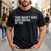 That Wasn't Very Data-Driven of You Witty Data Science Quote T-Shirt