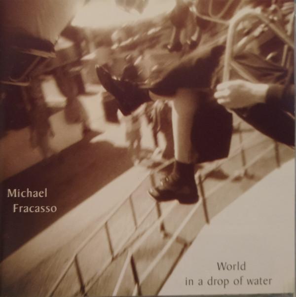 

CD MICHAEL FRACASSO - World In A Drop Of Water BOHEMIABEAT0008 Bohemia Beat Re 1998 US Country/Folk Used