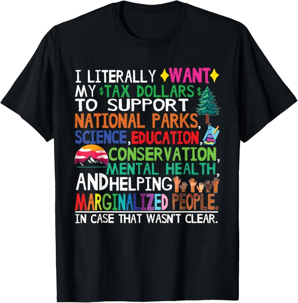 I Literally Want My Tax Dollars To Support National Parks T-Shirt Unisex T-Shirt S