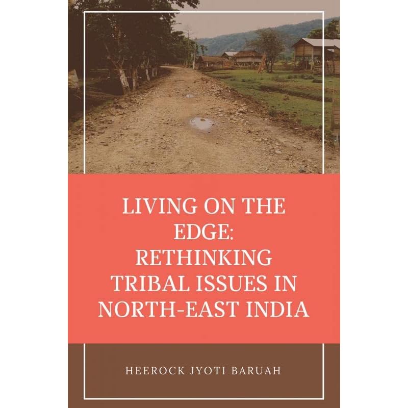 Living On The Edge: Rethinking Tribal Issues In NorthEast India