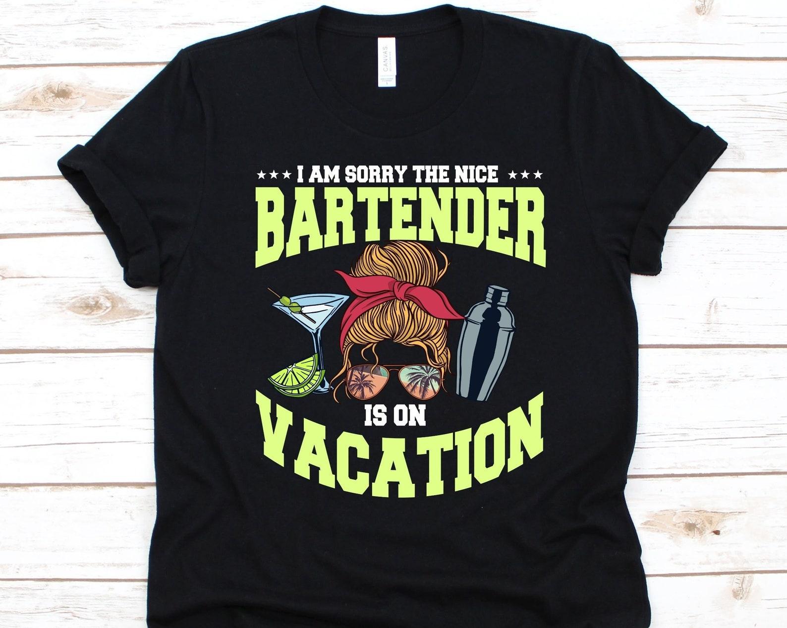 I Am Sorry The Nice Bartender Is On Vacation Shirt, Flair Bartending s Design, Bartenders Gift, Barista Shirt For Women, Cocktail Mixing S
