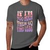 Girlfriend Funny Quote Humor Boyfriend Okayest Girlfriend If Im Too Much Then Go Find Less Tshirt