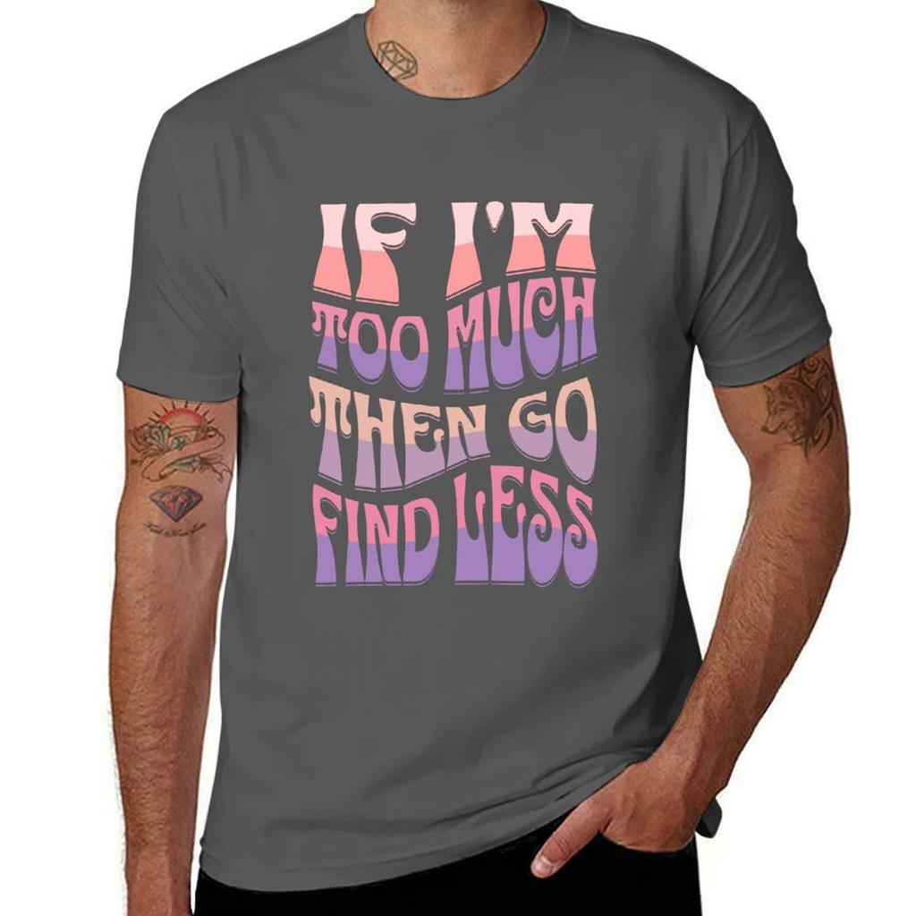 Girlfriend Funny Quote Humor Boyfriend Okayest Girlfriend If Im Too Much Then Go Find Less Tshirt