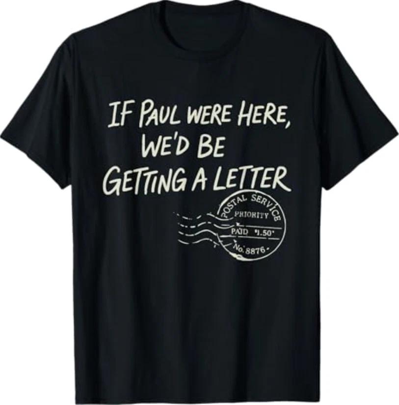 If Paul were Here We d Be Getting A Letter Christian Humor T-Shirt M