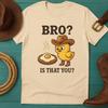 Funny Cowboy Chick T-Shirt • Western Humor Tee, "Bro? Is That You?"