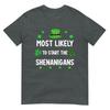 St Patricks Day Shamrock Most Likely To Start The Shenanigan TShirt
