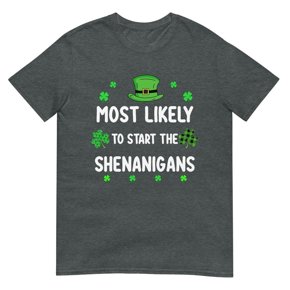 St Patricks Day Shamrock Most Likely To Start The Shenanigan TShirt