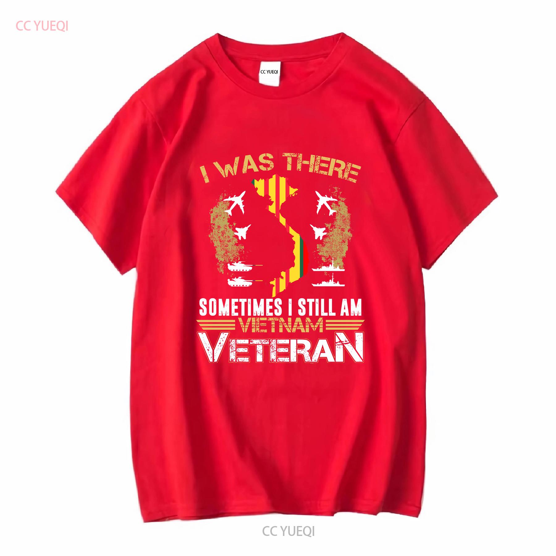 I Was There Sometimes Still Am Vietnam Veteran T Shirt S 5Xl long or short sleeves vintage Washed Versatile Soft homme Unisex S