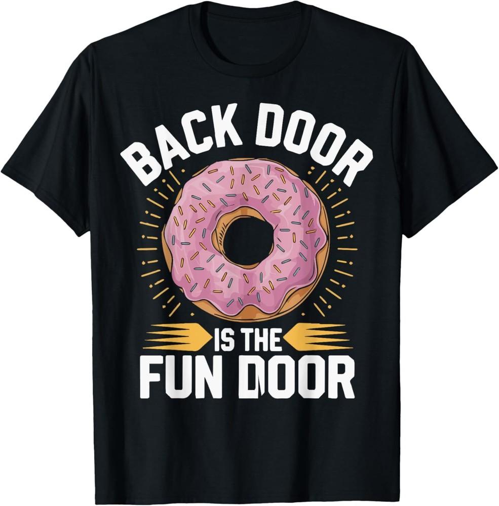

The Back Door Is The Fun Door Dirty Adult Humor Glazed Donut T-Shirt 4XL