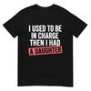 Früher war ich verantwortlich, dann bekam ich eine Tochter. (Auf der Rückseite) T-Shirt