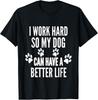 I Work Hard So My Dogs Can Have A Better Life Funny Vintage T-Shirt