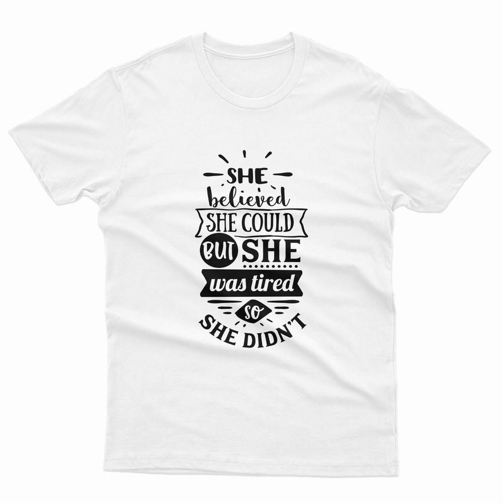 She Believed She Could But She Was Tired So She Didnt Unisex T Shirts P1OrA S