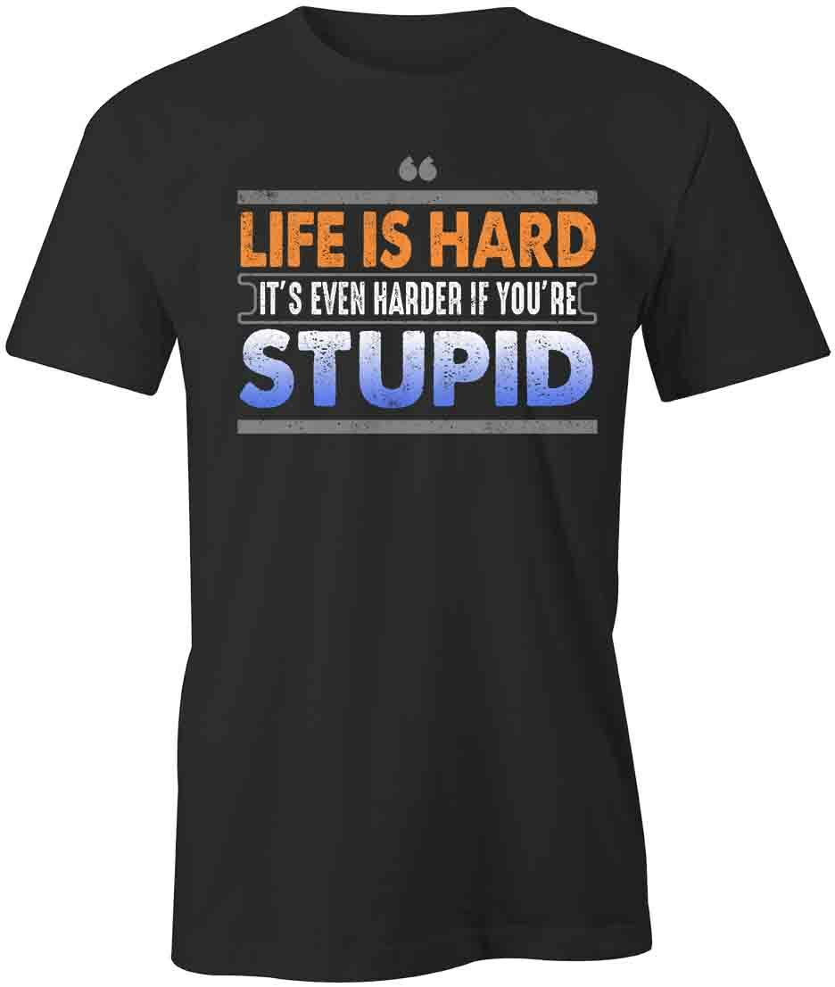 Life Is Hard Stupid TShirt Tee Short-Sleeved Cotton CLOTHING FUNNY S1BCA865 M
