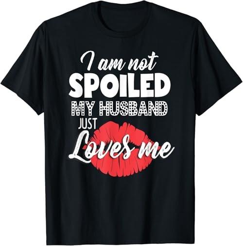 Funny Wife T-Shirt I m Not Spoiled My Husband Just Loves Me S разноцветный