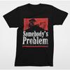 Somebody's Problem Shirt - Western Cowgirl Revolver Tee - Sarcastic Funny Shirt