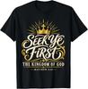 Seek Ye First The Kingdom of God Matthew 6:33 Christian T-Shirt