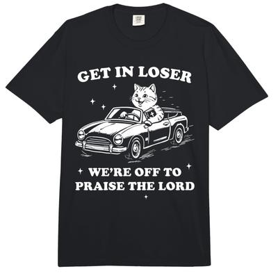Get In Loser We're Off To Praise The Lord Funny Viral Humor T-shirt For Men Women 100% Cotton T Shirts Short Sleeve Tops 0318...