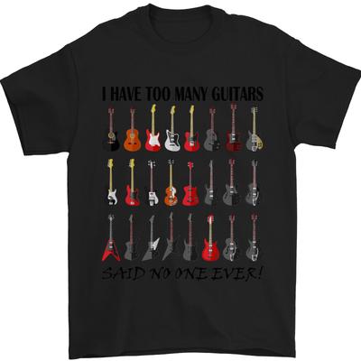 26 I Have Too Many Guitars Funny Guitarist Mens T-Shirt 100% Cotton Unisex T-Shirt