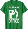 I'll Be In My Office - Funny Woodworking Gift T-Shirt Cotton Customized Tops & Tees Plain Male Top T-shirts Funny