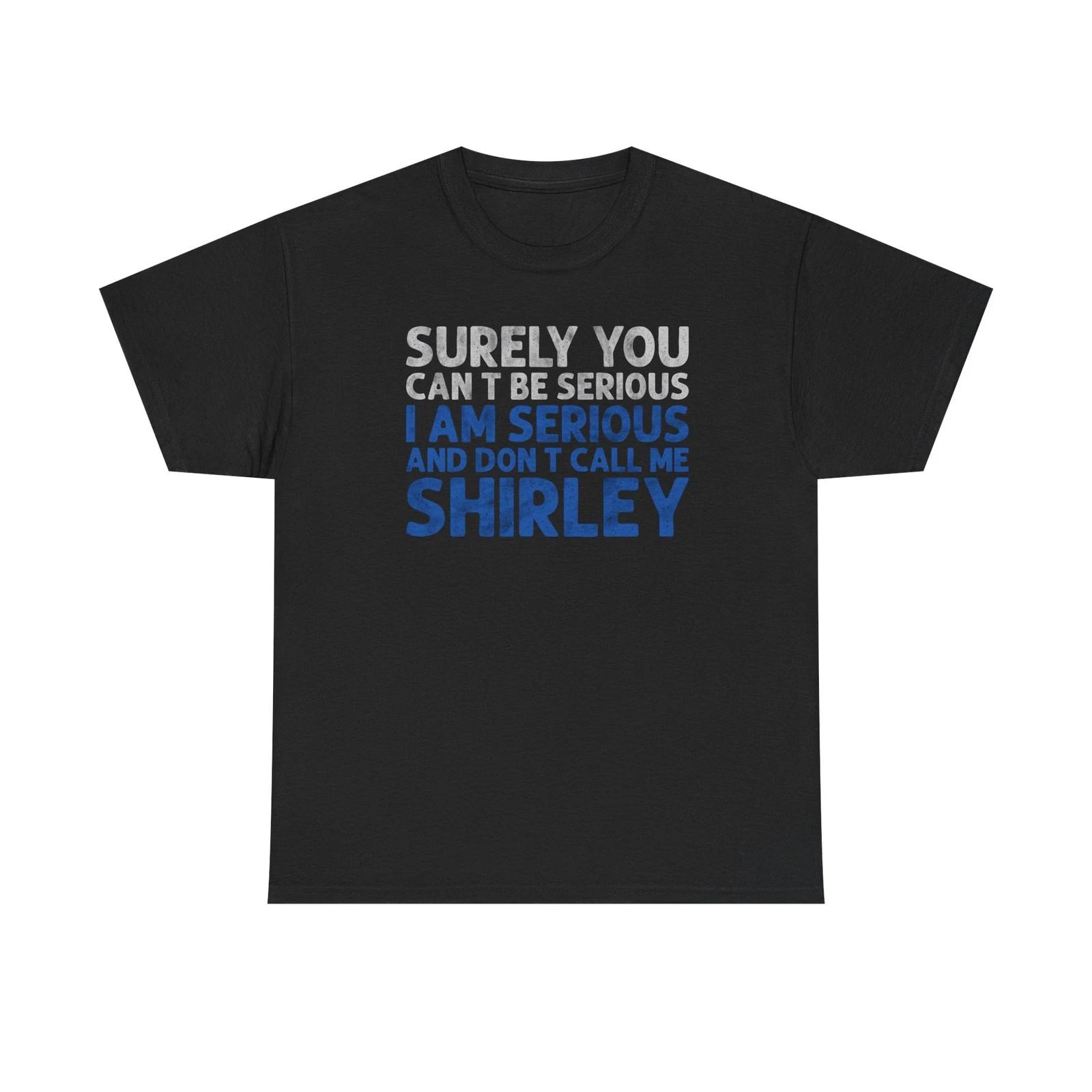 Surely You Can t Be Serious Funny T-Shirt S