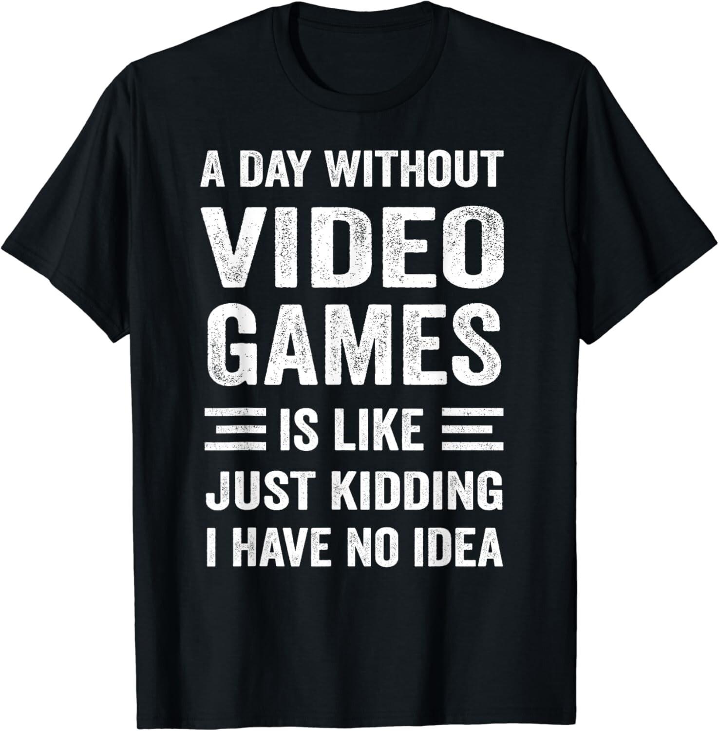 A Day Without Video Games Funny Video Gamer Tee Gift Unisex T-Shirt S