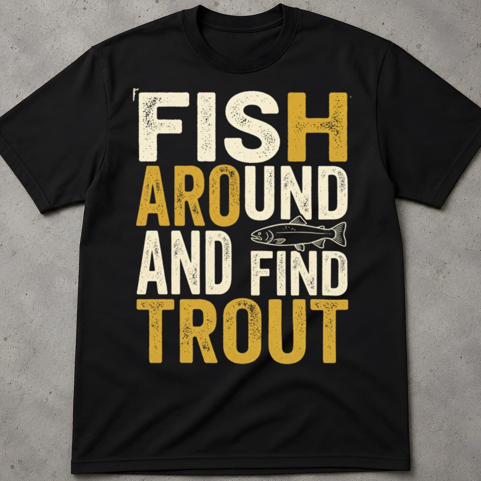 Fish Around And Find Trout Shirt, Dad Shirts, Fishing Shirt, Fish Tshirt, Fisherman Gift, Rainbow Trout Shirt, Lake Life Shirt, Angler Gift M