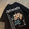 Optimistic Strive To Porsue Harajuku Flower Printing Men Women Tshirt Oversized Loose T Shirts Cotton Short Sleeve Hip Hop Tees