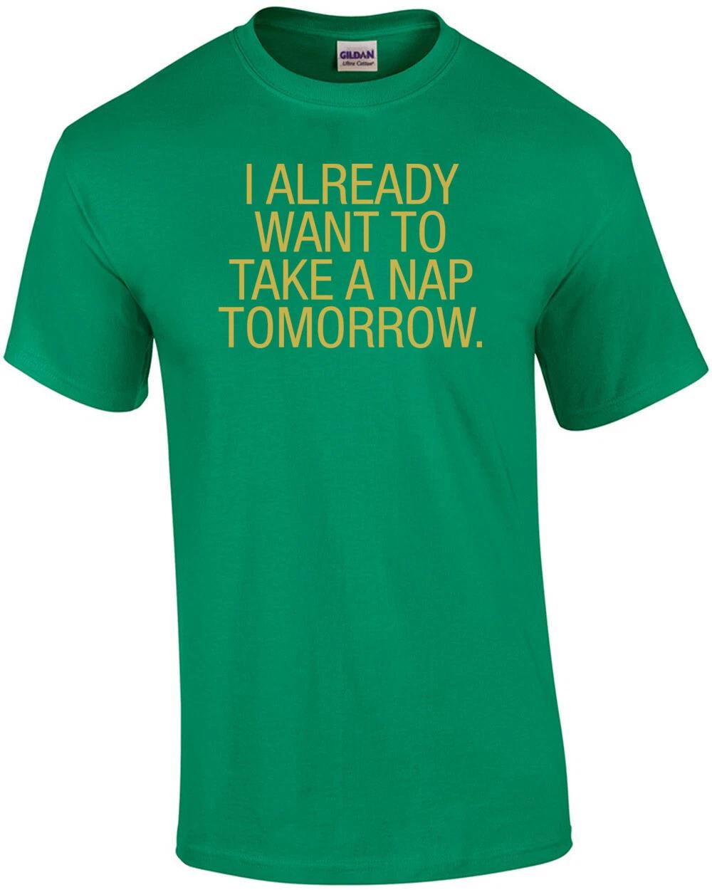I Already Want To Take A Nap Tomorrow T-Shirt M
