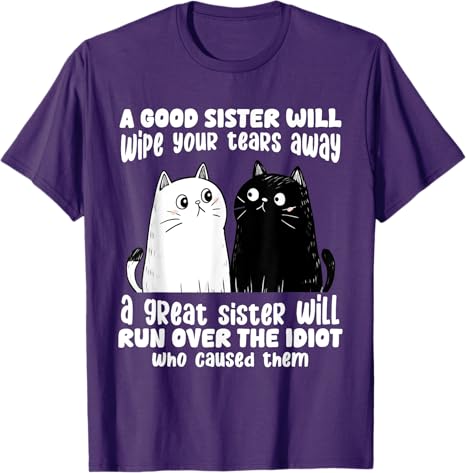 A Good Sister Will Wipe Your Tears Away Funny Cats Saying Tee TShirt Humorous Cat Lover Sisters Novelty Gifts Y2k Kitty Clothes
