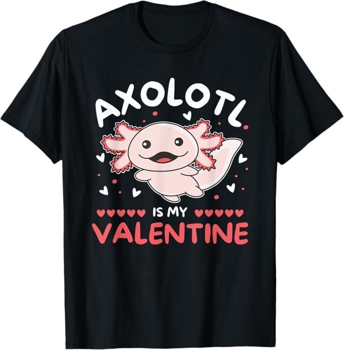 

Axolotl For Valentine039;s Day Cute Axolotl Is My Valentine T-Shirt Unisex T-Shirt S
