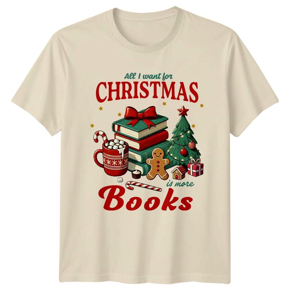 All I Want For Christmas Is More Books Christmas Holidays Unisexs Unisexs Graphic