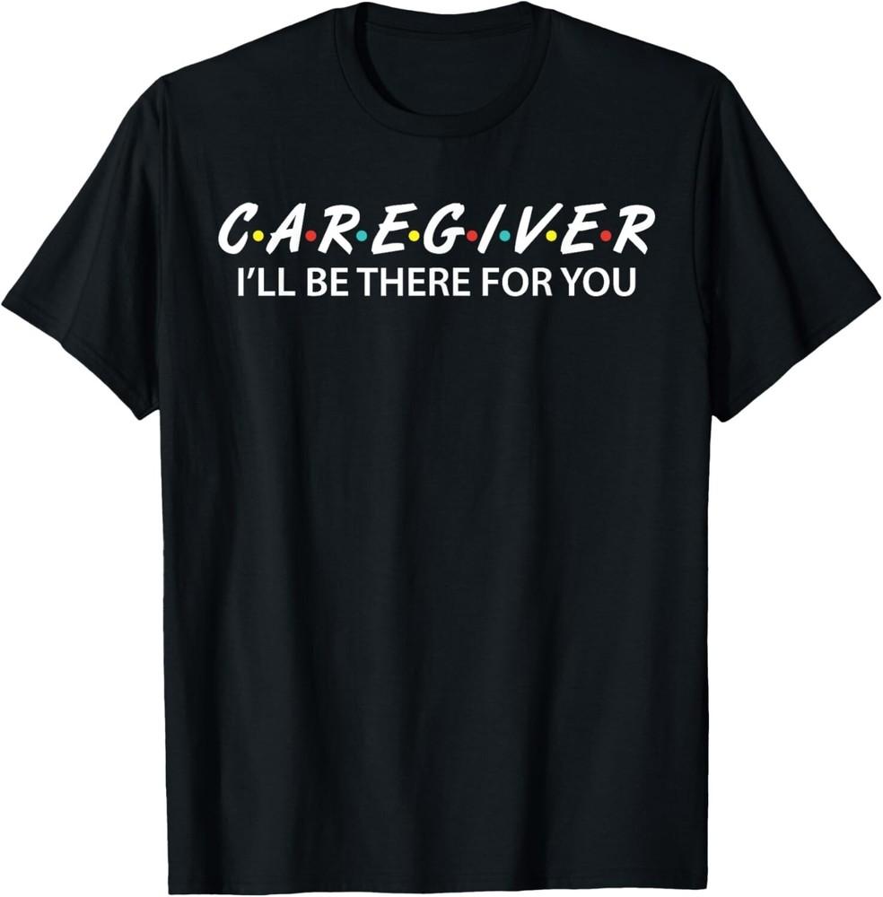 Caregiver Social Worker Gifts I_ll Be There For You Gift Unisex T-Shirt