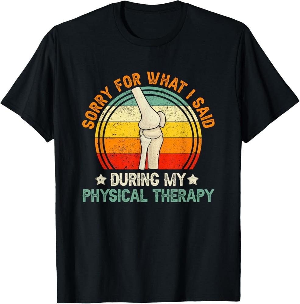 Sorry For What I Said During My Physical Therapy T-shirt