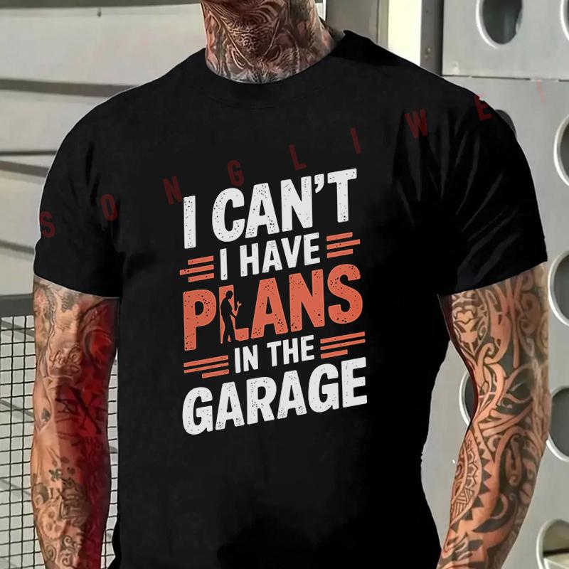 I Can't I Have Plans In The Garage Print Moto T-Shirt Men's Casual Short Sleeve Tshirt Tops T