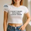 I Don't Make Mistakes I Date Them Crop Top Funny Sarcastic Graphic Tee Bold Statement Trendy Gift Idea Summer Unisex Wear