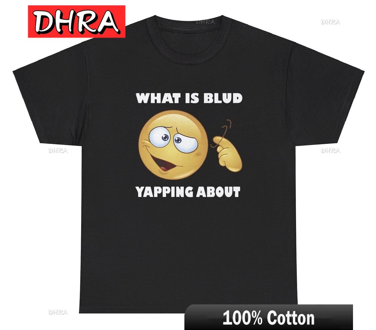 

What Is Blud Yapping about T Shirt Funny Oddly Specific Gen Alpha Gag Gift Tee Tshirts Casual Artistic Trendy Clothing TShirt 4XL