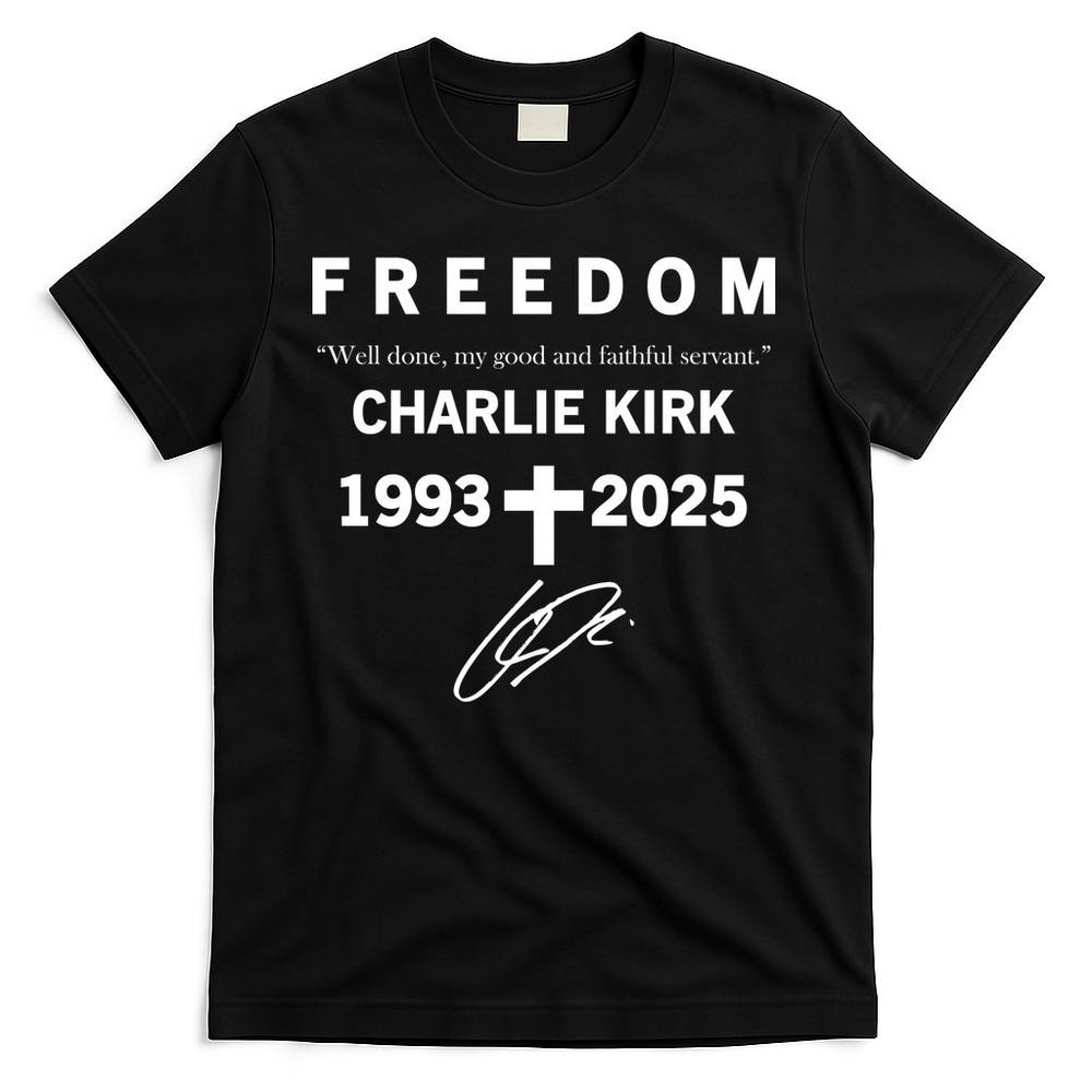

Freedom Charlie Kirk Well Done My Good And Faithful Servant 1993-2025 T-Shirt 3XL