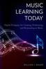 The Music Learning Today : Digital Pedagogy for Creating, Performing, and Responding To Music Book
