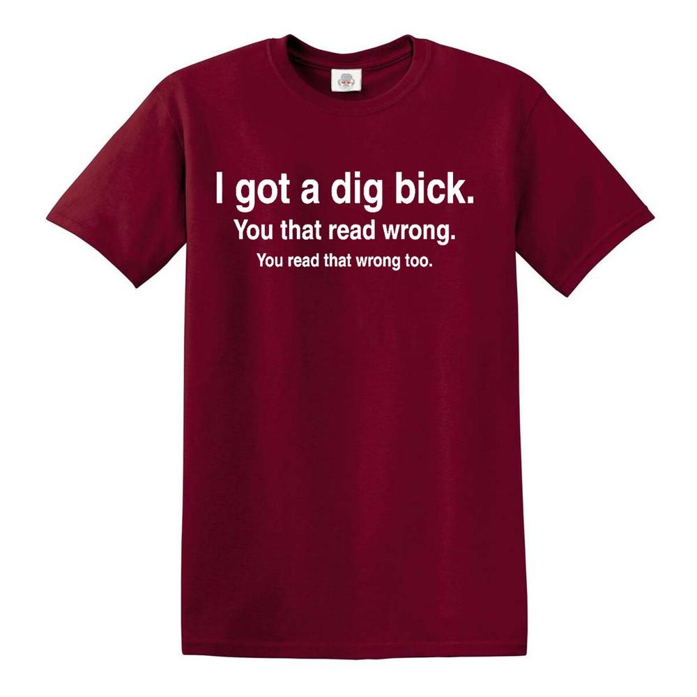 I got a dig bick tshirt funny adult rude humor offensive college big tshirt 2XL
