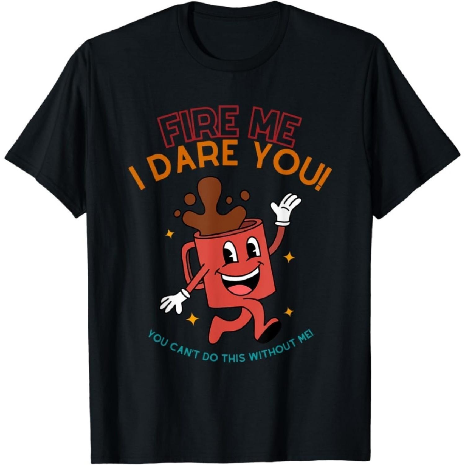 LUjiu Fire Me I Dare You You Can t Do This Without Me T-Shirt S