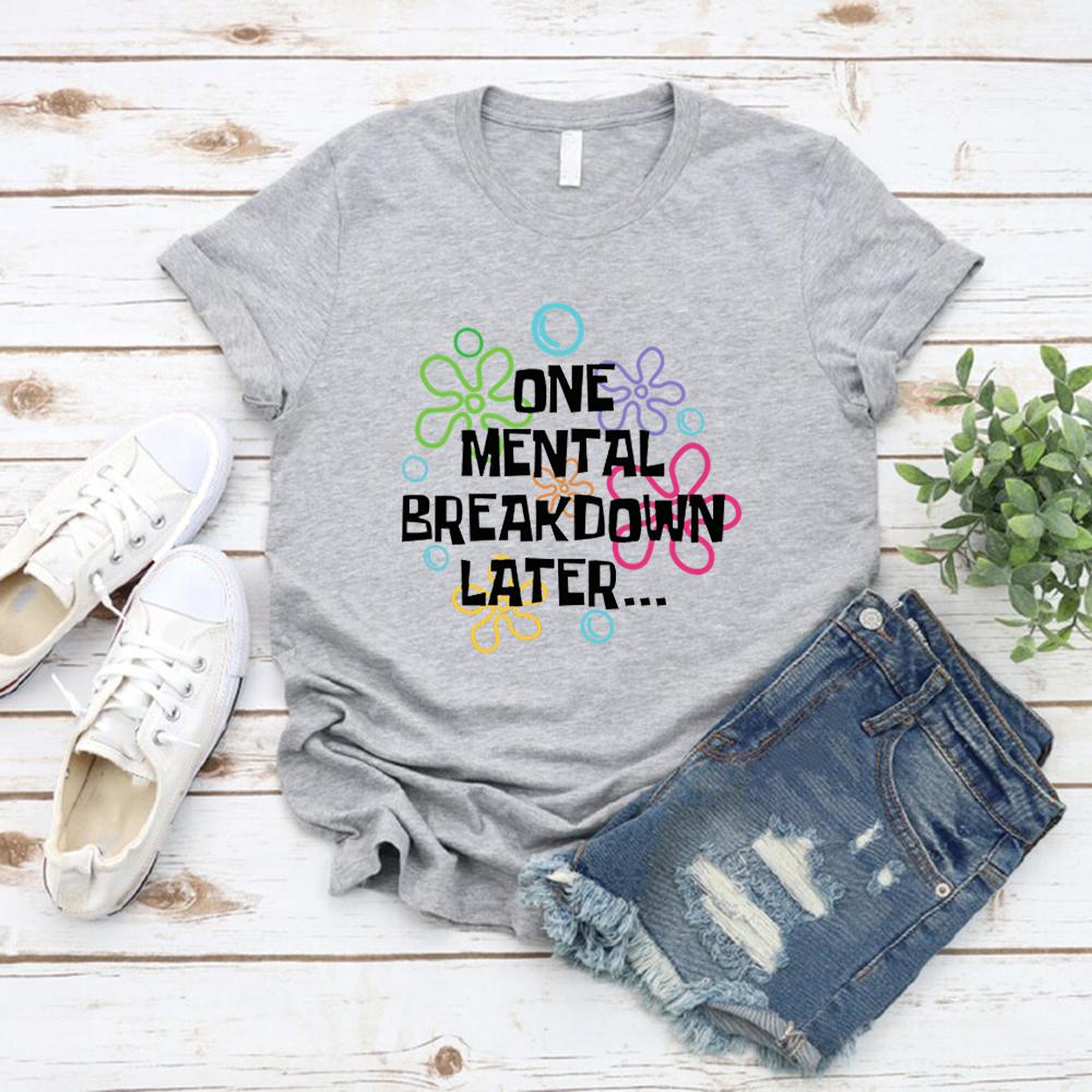 One Mental Breakdown Later T-shirts Sarcastic Mental Health T Shirt Men Women Short Sleeve T Shirt Funny Unisex Graphic T Shirts