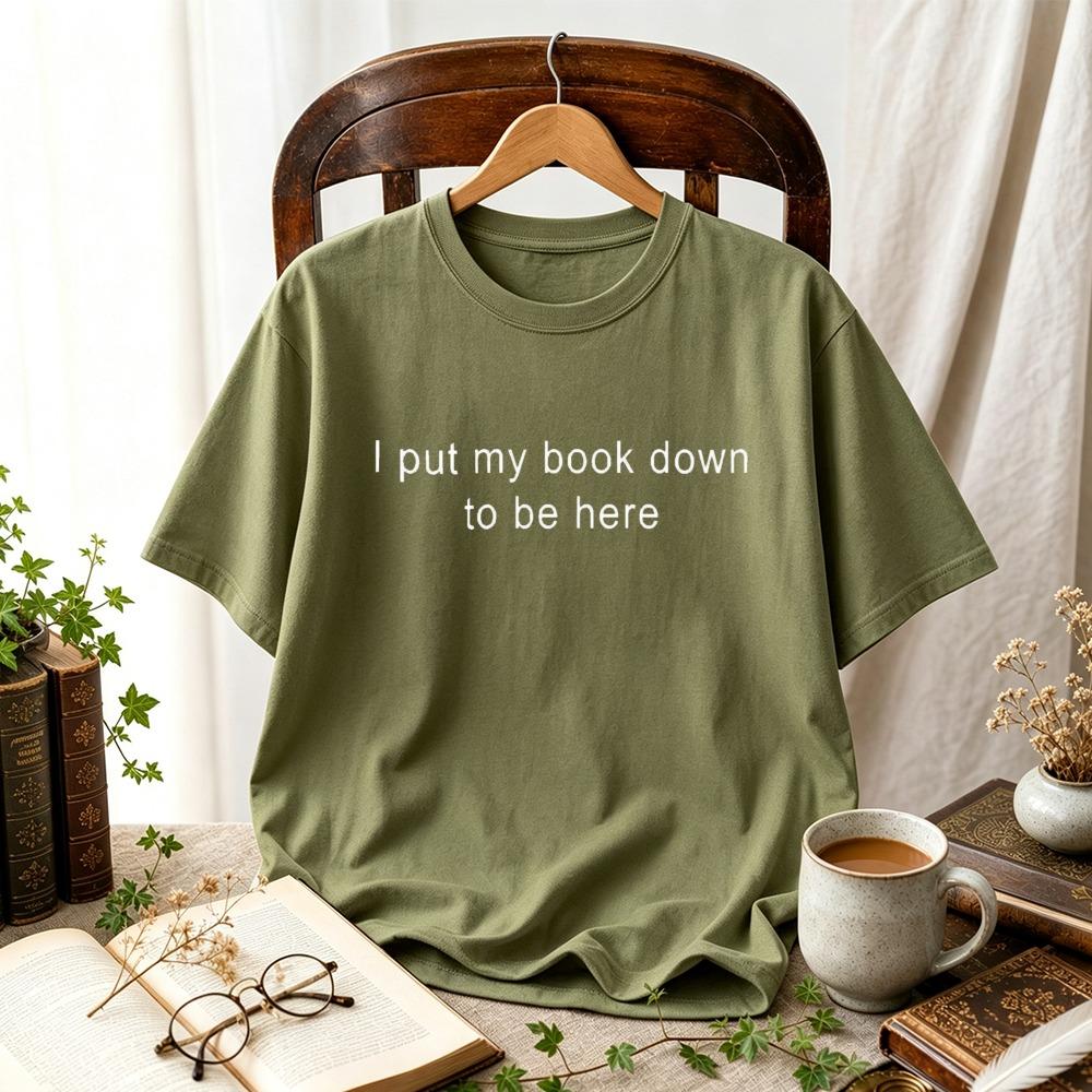 I Put My Book Down To Be Here Funny Reading Quote Tshirt Bookworm Reader Gift Casual Short Sleeve Vintage Simple Text Print Tops