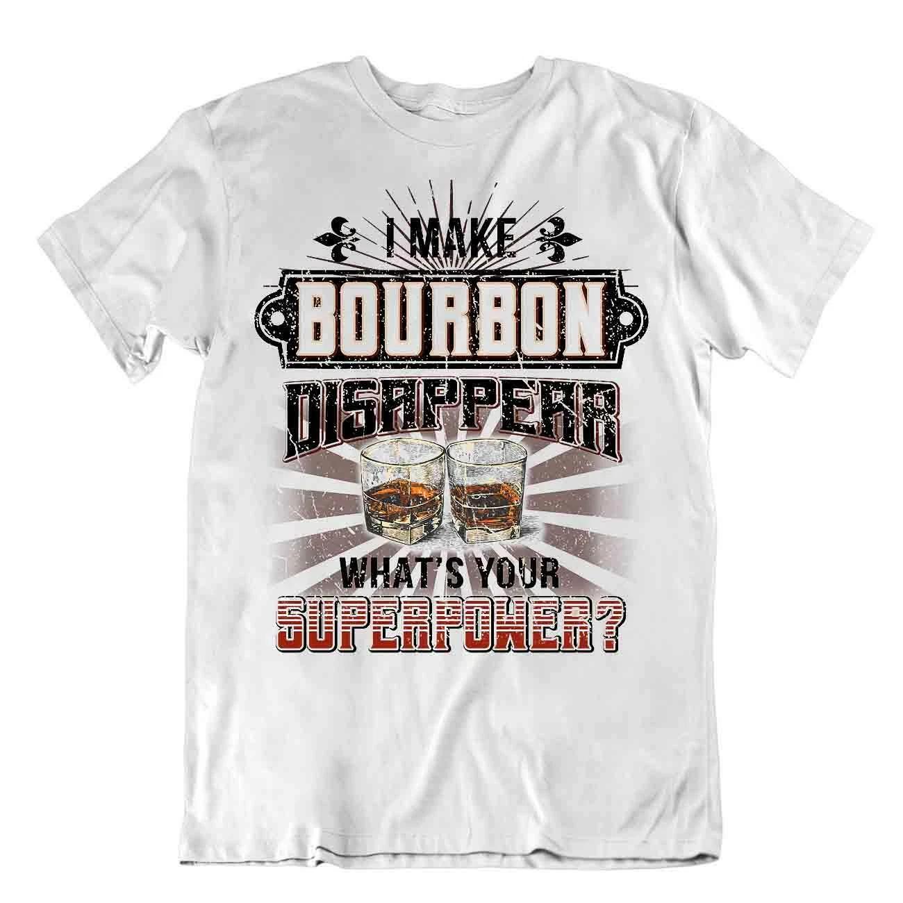 I Make Bourbon Disappear What s Your Superower T-SHIRT Camping Beer Tee T SHIRT 2XL