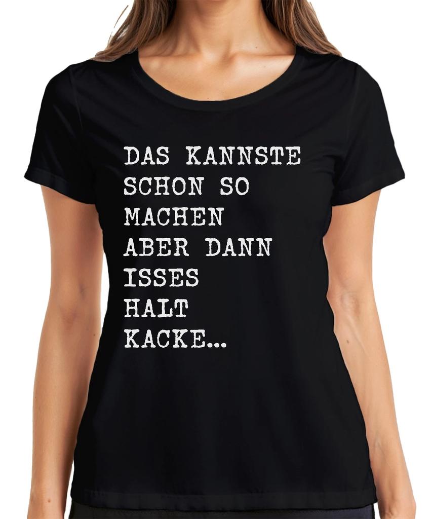 Kannste so machen aber isses kacke witziger Spruch Humor frech Damen T-Shirt