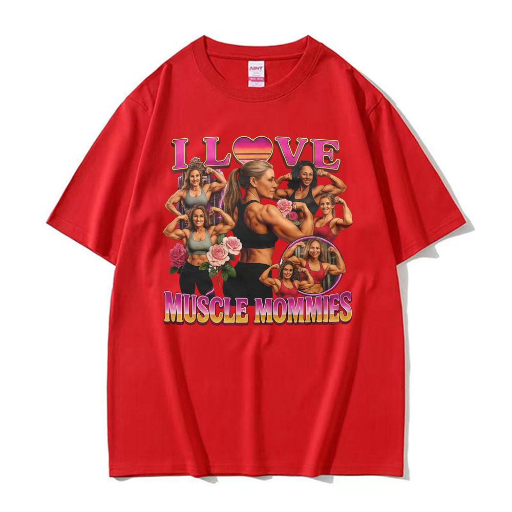 I Love Muscle Mommies Funny Tshirt Gym Fitness Mommy Lifter Meme T Shirts Men Women Fashion Vintage Cotton Short Sleeve T Shirt