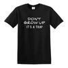 Dont Grow Up Its a Trap Funny Novelty Tshirt Joke Mens Ladies Gift Top Tee