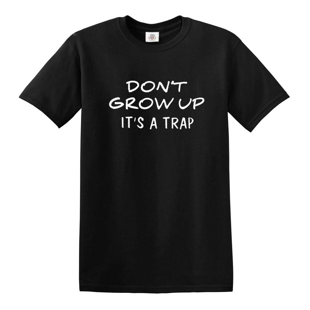Dont Grow Up Its a Trap Funny Novelty Tshirt Joke Mens Ladies Gift Top Tee