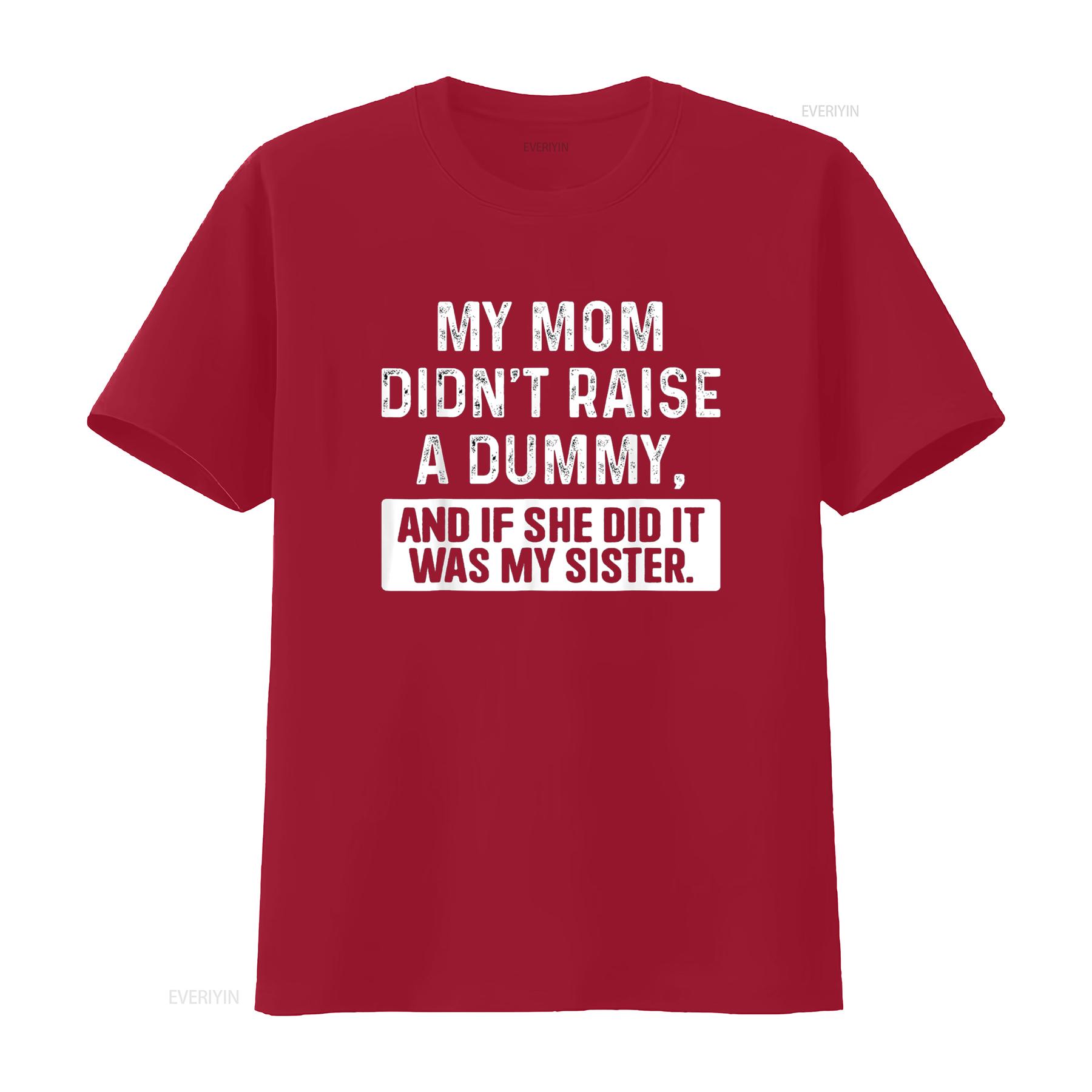 My Mom Didn t Raise A Dummy And If She Did It Was Sister Shirt vintage Washed Top For Everyday Wear fashion streetwear Stylish S