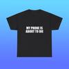 My Phone Is About To Die Unisex Heavy Cotton Tee Y2K Shirt Iconic Funny Meme Club Party Bar Cute Top Viral Edgy Sassy Sarcastic Chaotic Gift