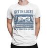 Unisex TShirts Get In Loser Were Going To The Cottage Crazy Cotton Tees Short Sleeve T Shirt O Neck Clothes Gift Idea